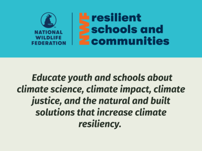 Resilient Schools and Communities: Educate youth and schools about climate science, climate impact, climate justice, and the natural and built solutions that increase climate resiliency.